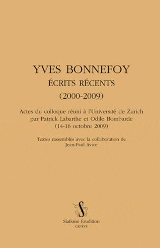 Patrick Labarthe et Odile Bombarde - Yves Bonnefoy - Ecrits récents (2000-2009).