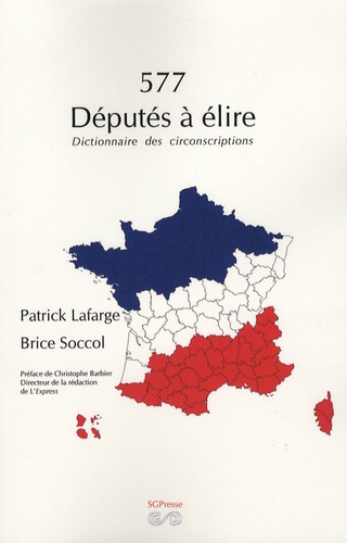 Patrick Lafarge et Brice Soccol - 577 Députés à élire - Dictionnaire des circonscriptions.