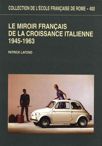 Patrick Lafond - Le miroir français de la croissance italienne - 1945-1963.