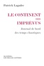 Patrick Lagadec - Le continent des imprévus - Journal de bord des temps chaotiques.