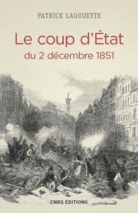 Patrick Lagoueyte - Le Coup d'Etat du 2 décembre 1851.