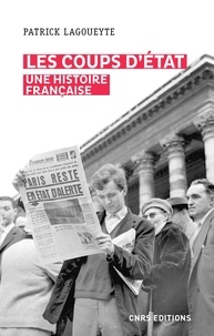 Patrick Lagoueyte - Les coups d'Etat, une histoire française.