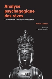 Patrick Lambert - Analyse psychagogique des rêves - L'inconscient revisité et scotocentré.