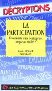 Patrick Lamy et Maurice Aumage - La Participation. Citoyennete Dans L'Entreprise, Utopie Ou Realite ?.