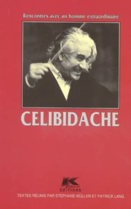 Celibidache. Rencontres Avec Un Homme Extraordinaire