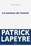 Patrick Lapeyre - La Lenteur de l'avenir.