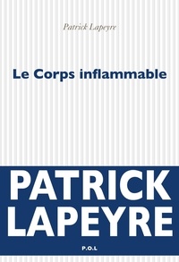Patrick Lapeyre - Le corps inflammable.