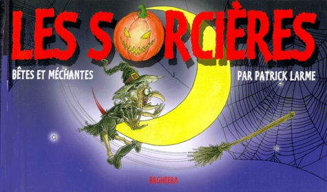 Patrick Larme - Les Sorcieres Betes Et Mechantes.