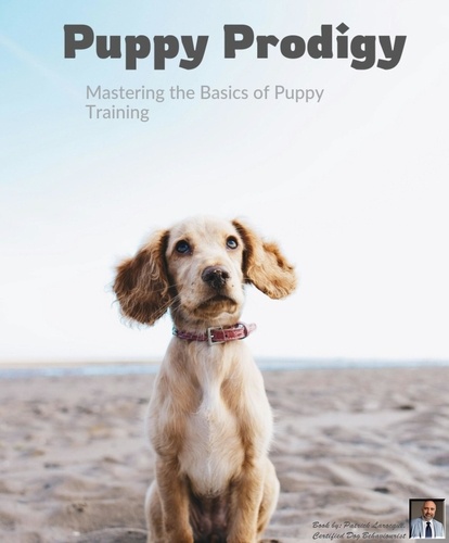  Patrick Larocque - Puppy Prodigy - Mastering the Basics of Puppy Training.
