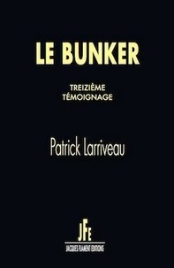 Patrick Larriveau - Le bunker  : Treizième témoignage.