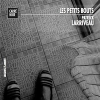 Patrick Larriveau - Les petits bouts.