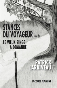 Patrick Larriveau - Stances du voyageur - Suivi de Le vieux singe a demandé.