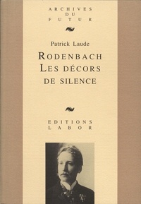 Patrick Laude - Rodenbach : les decors de silence : essai sur la poesie de georges rodenbach.