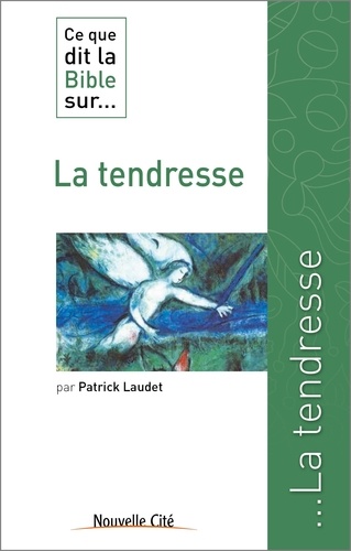 Patrick Laudet - Ce que dit la Bible sur... la tendresse.