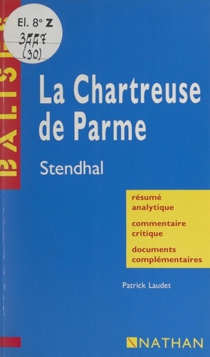 La Chartreuse de Parme. Stendhal. Résumé analytique, commentaire critique, documents complémentaires