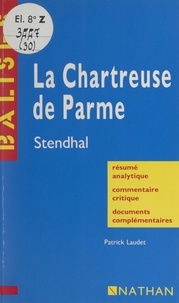 Patrick Laudet et Marie-Hélène Christensen - La Chartreuse de Parme - Stendhal. Résumé analytique, commentaire critique, documents complémentaires.