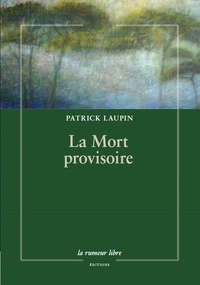 Patrick Laupin - La mort provisoire.