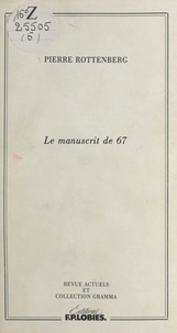 Patrick Laupin et Pierre Rottenberg - Le manuscrit de 67 - Précédé de Le fait d'écrire, par Patrick Laupin.