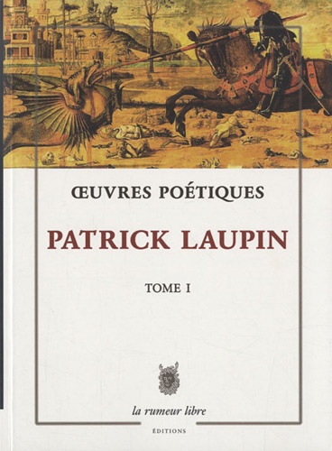 Patrick Laupin - Oeuvres poétiques - Tome 1.