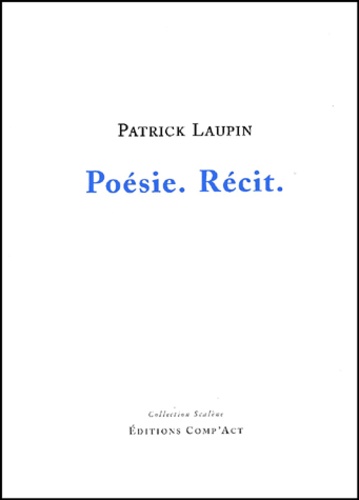 Patrick Laupin - Poésie. - Récit..