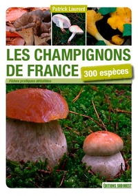 Patrick Laurent - Les champignons de France - 300 espèces.