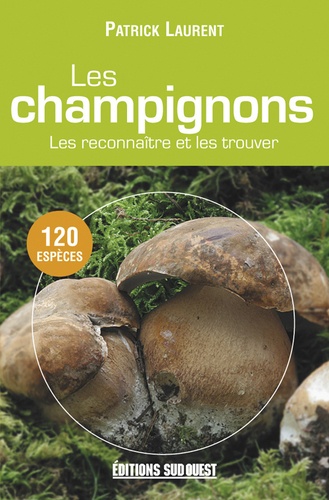 Patrick Laurent - Les champignons - Les reconnaître et les trouver.