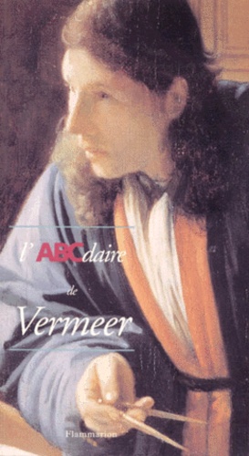 Patrick Le Chanu et Olivier Zeder - L'ABCdaire de Vermeer.
