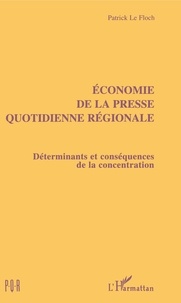 Patrick Le Floch - Économie de la presse quotidienne régionale - Déterminants et conséquences de la concentration.