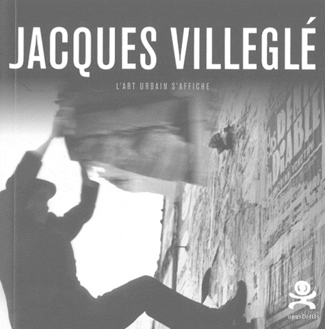 Patrick Le Fur - Jacques Villeglé - L'art urbain s'affiche.