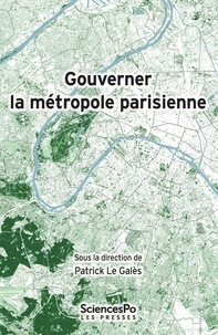 Patrick Le Galès - Gouverner la métropole parisienne - Etat, institutions, réseaux.