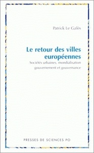 Patrick Le Galès - Le Retour Des Villes Europeennes. Societe Urbaines, Mondialisation, Gouvernement Et Gouvernance.