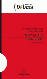 Patrick Le Galès et Florence Faucher-King - Tony Blair 1997-2007 - Le bilan des réformes.