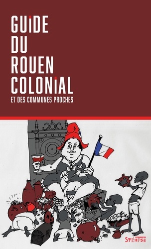 Patrick Le Moal - Guide du Rouen colonial et des communes proches.