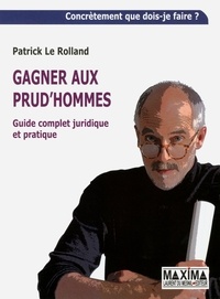 Patrick Le Rolland et Patrick Le Rolland - Gagner aux prud'hommes - Guide complet juridique et pratique.