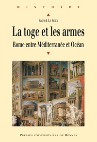 Meilleurs livres à télécharger gratuitement La toge et les armes  - Rome entre Méditerranée et Océan 9782753568433 par Patrick Le Roux
