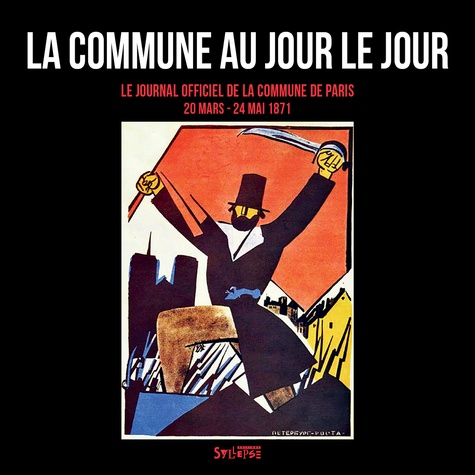 Patrick Le Tréhondat et Christian Mahieux - La Commune au jour le jour - Le Journal officiel de la Commune de Paris (20 mars - 24 mai 1871).