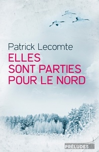 Patrick Lecomte - Elles sont parties pour le Nord.