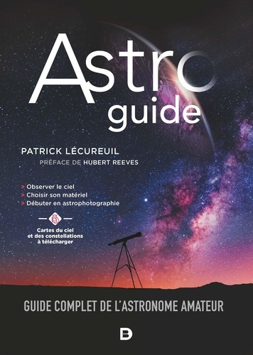 Astroguide. Guide complet de l'astronome amateur  Edition 2021