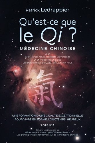 Qu'est ce que le Qi ? Qi et Forces fondamentales universelles - Qi et médecine chinoise - Les trois familles de Qi qui circulent nous.... UNE FORMATION D’UNE QUALITÉ EXCEPTIONNELLE POUR VIVRE EN FORME, LONGTEMPS, HEUREUX