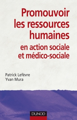 Patrick Lefèvre et Yvan Mura - Promouvoir les ressources humaines en action sociale et médico-sociale.