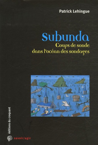 Patrick Lehingue - Subunda - Coups de sonde dans l'océan des sondages.