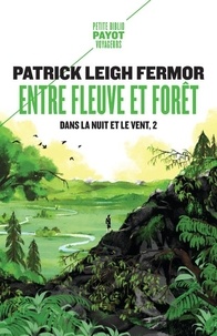 Patrick Leigh Fermor - Dans la nuit et le vent Tome 2 : Entre fleuve et forêt - Du moyen Danube aux portes de fer.