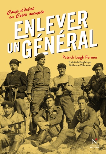 Patrick Leigh Fermor - Enlever un général - Un coup d'éclat en Crète occupée.