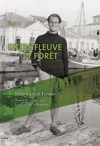 Patrick Leigh Fermor - Entre fleuve et forêt - Du moyen Danube aux Portes de Fer.