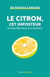 Patrick Lemoine - Le citron, cet imposteur - Et autres fake news sur la vitamine C.