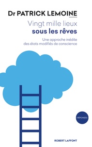 Patrick Lemoine - Vingt mille lieux sous les rêves - Une approche inédite des états modifiés de conscience.