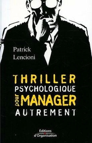 Patrick Lencioni - Thriller psychologique pour manager autrement.