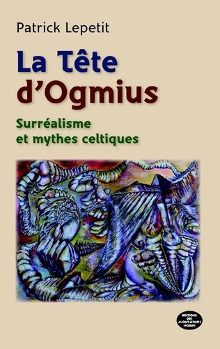 La tête d'Ogmius. Surréalisme et mythes celtiques