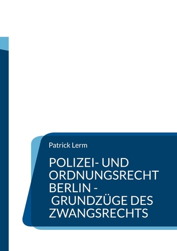 Polizei- und Ordnungsrecht Berlin - Grundzüge des Zwangsrechts. Lern- und Fallbuch für Ausbildung und Studium