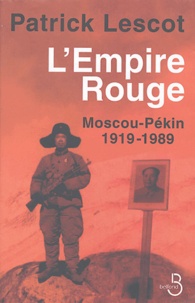 Patrick Lescot - L'empire rouge - Moscou-Pékin 1919-1989.